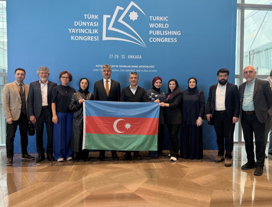 Ankarada “Türk Dünyası Nəşriyyat Konqresi” öz işinə başlayıb