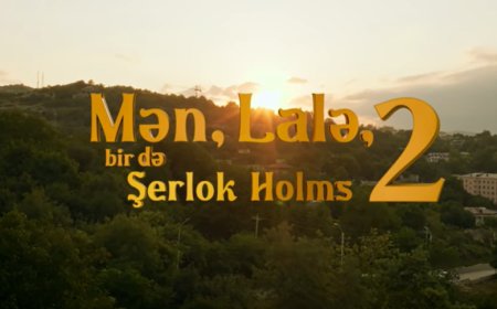 “Mən, Lalə, bir də Şerlok Holms 2” təqdim olunacaq