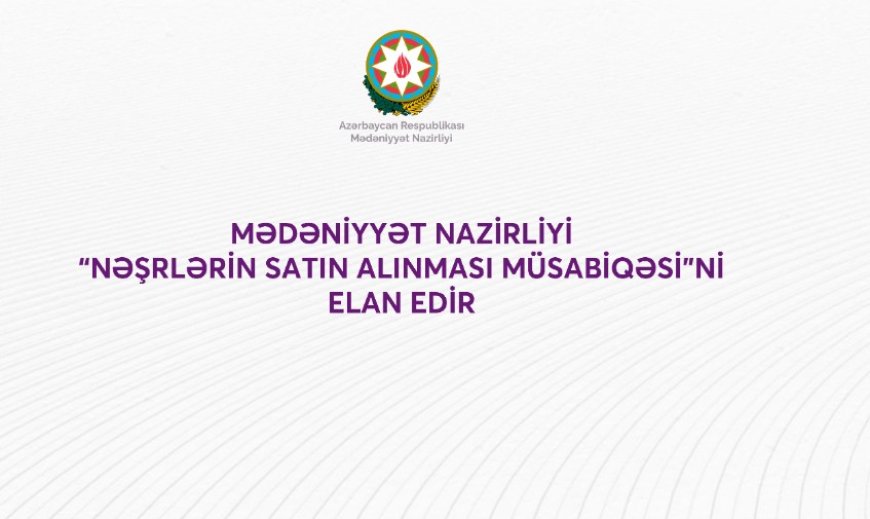 Mədəniyyət Nazirliyi “Nəşrlərin satın alınması müsabiqəsi”ni elan edir