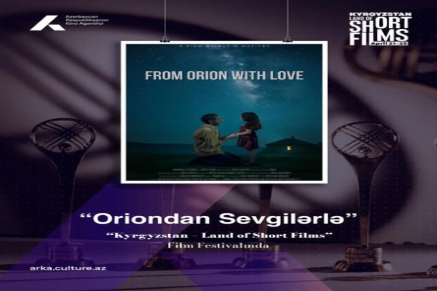 “Oriondan sevgilərlə” filmi beynəlxalq festivalda