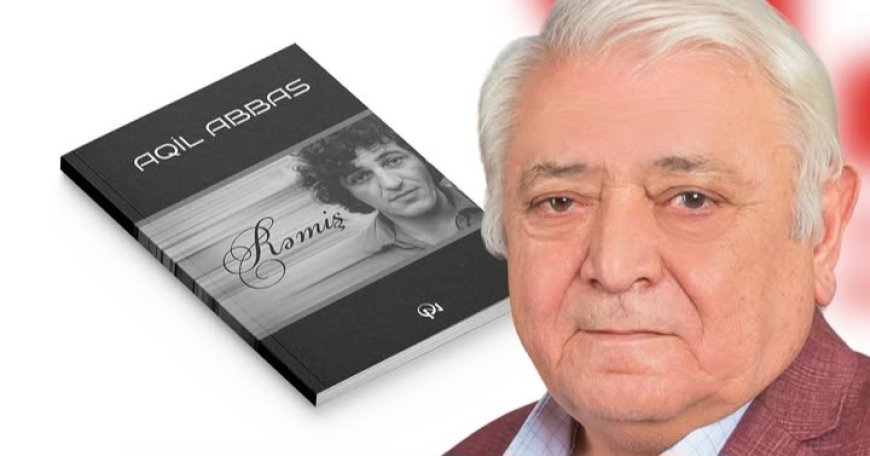 Yazıçı Aqil Abbasın imza günü keçiriləcək