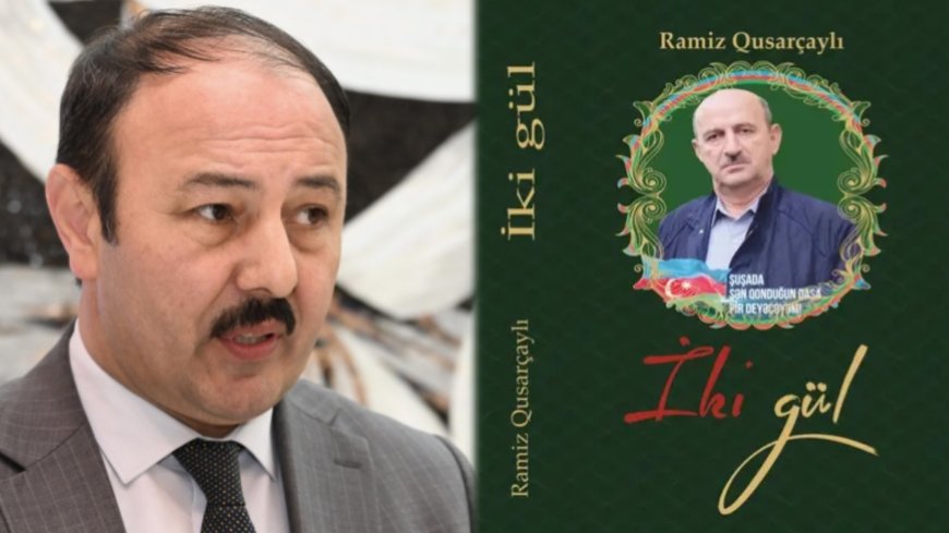 “İki gül”: Azərbaycan ruhunun poetik xəritəsi - Əkbər Qoşalı