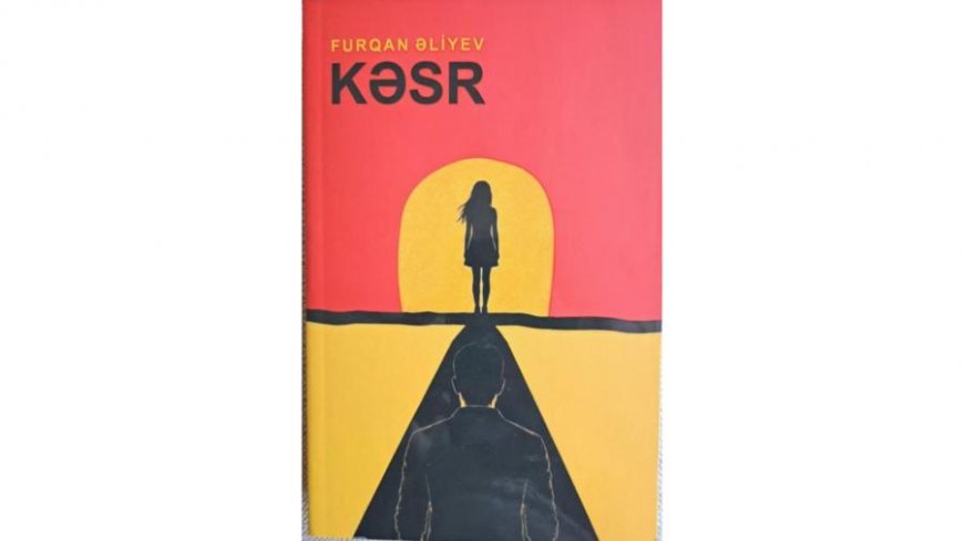 Gənc müəllifin “Kəsr” romanı nəşr edilib