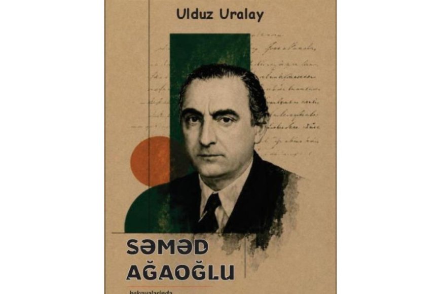 Səməd Ağaoğlu haqqında ilk monoqrafik araşdırma
