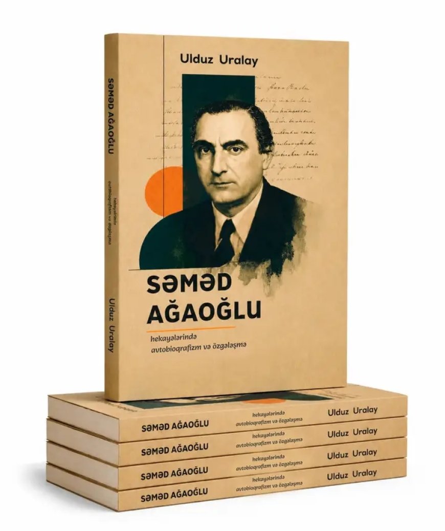 Səməd Ağaoğlu haqqında ilk monoqrafik araşdırma