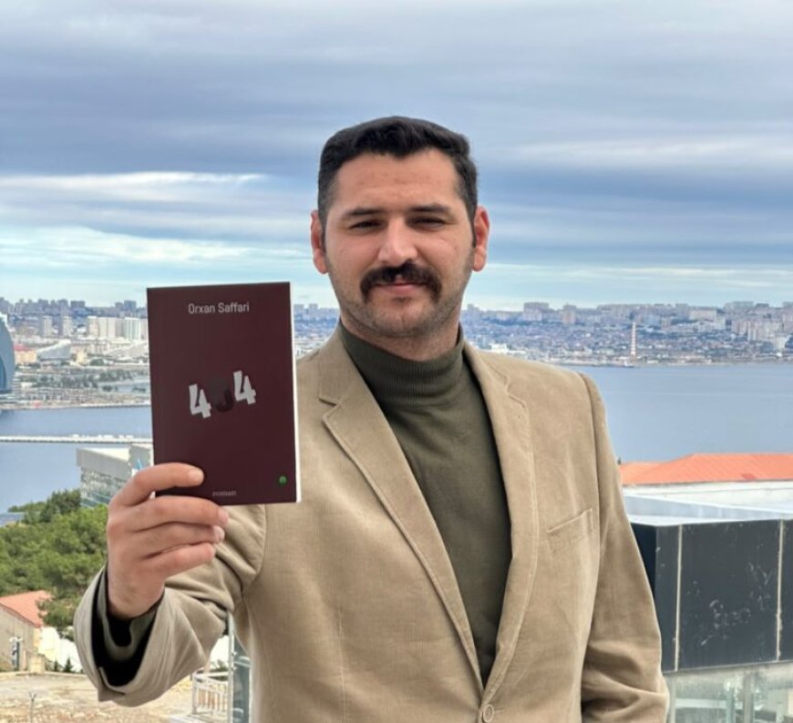 Orxan Saffarinin “404” romanı çap olundu