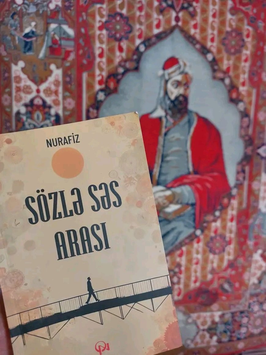 Nurafizin "Sözlə səs arası" şeirlər kitabı üzərində gəzişmələr