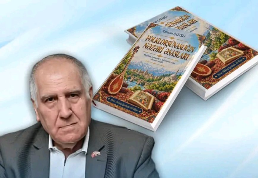 Professor Ramazan Qafarlıdan yeni kitab: “Folklorşünaslığın nəzəri əsasları”