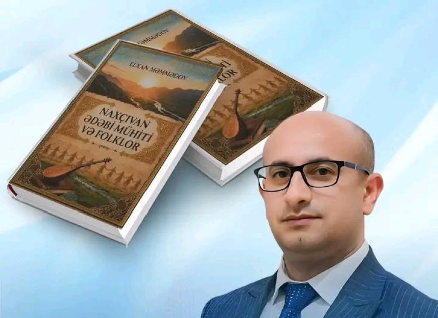 “Naxçıvan ədəbi mühiti və folklor” monoqrafiyası çapdan çıxıb