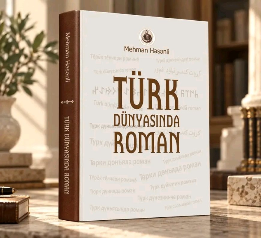 Mehman Həsənlinin “Türk dünyasında roman” monoqrafiyası nəşr olunub